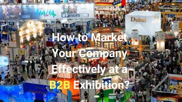 B2B Exhibitions in Dubai- How to Market Your Company Effectively ?